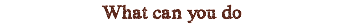 What can you do